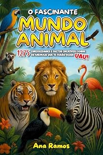 Livro O Fascinante Mundo Animal : 1275 Curiosidades e Factos Incríveis Sobre os Animais que te Farão Dizer UAU!