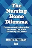 Image de The Nursing Home Dilemma: A Consumer's Guide to Protecting Your Loved One While Preserving Your Assets