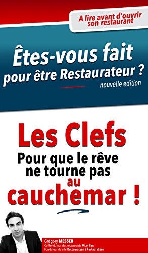 Etes-vous fait pour être restaurateur ?: Les clefs pour que le rêve ne tourne pas au cauchemar (Fr by Grégory Messer