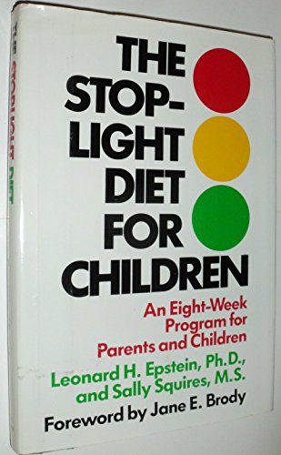 The Stoplight Diet for Children: An Eight-Week Program for Parents and Children, by Leonard Epstein, Sally Squires The Stoplight Diet for Children: An Eight-Week Program for Parents and Children, by Leonard Epstein, Sally Squires