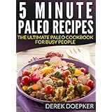 5 Minute Paleo Recipes: The Ultimate Paleo Cookbook For Busy People