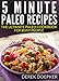 5 Minute Paleo Recipes: The Ultimate Paleo Cookbook For Busy People by Derek Doepker