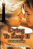 Dying to Keep It: It's All About the money