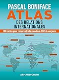 Atlas des relations internationales : 100 cartes pour comprendre le monde de 1945 à nos jours by