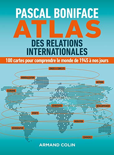 Atlas des relations internationales : 100 cartes pour comprendre le monde de 1945 à nos jours by 