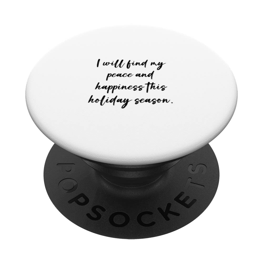 I will find my peace and happiness this holiday season. PopSockets Swappable PopGrip
