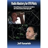 Radio Mastery for IFR PIlots: Everything You Need to Know to Talk to Air Traffic Control While Flying IFR (Radio Mastery for 