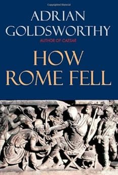 How Rome Fell: Death of a Superpower by [Goldsworthy, Adrian]