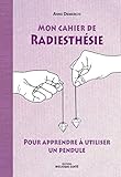 Mon cahier de radiesthésie : Pour apprendre à utiliser un pendule by 