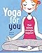 Yoga for You: Feel calmer, stronger, happier! (Good For You) by 
