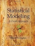 Statistical Modeling: A Fresh Approach, Daniel T. Kaplan, 1448642396