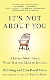 It's Not About You: A Little Story About What Matters Most in Business