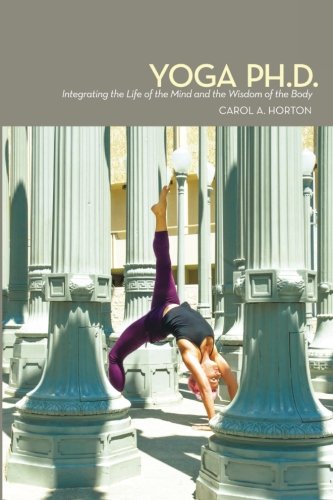 [E.b.o.o.k] Yoga Ph.D.: Integrating the Life of the Mind and the Wisdom of the Body RAR