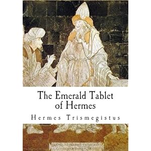 The Emerald Tablet of Hermes: The Smaragdine Table (Tabula Smaragdina)