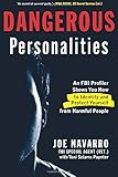 Dangerous Personalities: An FBI Profiler Shows You How to Identify and Protect Yourself from Harmful People