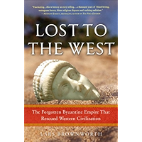 Lost to the West: The Forgotten Byzantine Empire That Rescued Western Civilization book cover