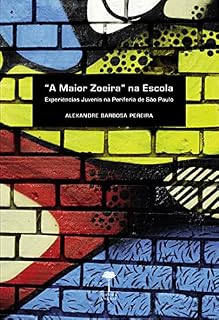 Livro A MAIOR ZOEIRA NA ESCOLA: Experiências juvenis na periferia de São Paulo