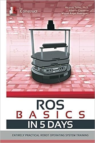 Ros In 5 Days Entirely Practical Robot Operating System Training 12 22 16 Ricardo T Llez Phd Amazon Com Books