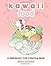 Kawaii Food: A Deliciously Cute Coloring Book