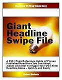 GIANT Headline Swipe File... A Massive Page Reference Guide of Proven, Published Headlines You Can Adapt, Adjust and Alter To Trigger Your Own Killer Headline Ideas -- Quickly and Easily