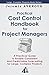 Practical Cost Control Handbook for Project Managers: A Practical Guide to Enable Consistent and Predictable Forecasting for Large, Complex Projects