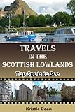 Front cover for the book Travels in the Scottish Lowlands: Top Spots to See (Travels in the United Kingdom) by Kristie Dean