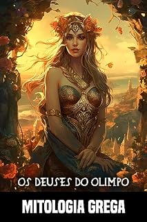Livro Os Deuses do Olimpo: Uma exploração completa da mitologia grega, das divindades e das aventuras dos heróis mais famosos
