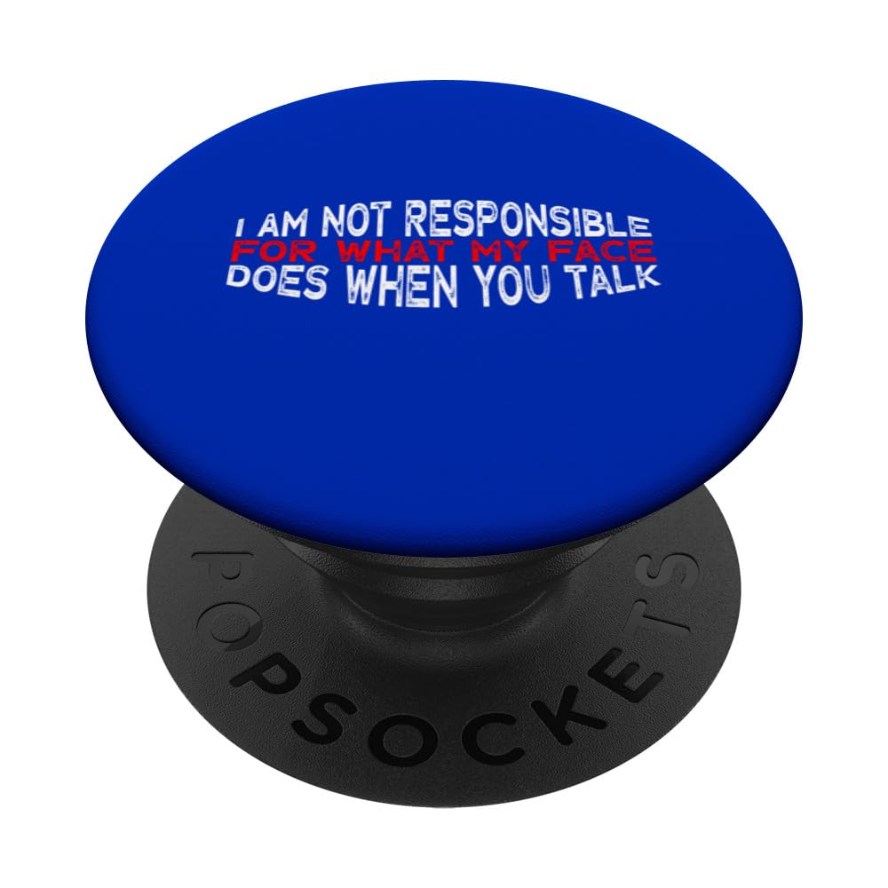 I Am Not Responsible For What My Face Does When You Talk PopSockets Swappable PopGrip