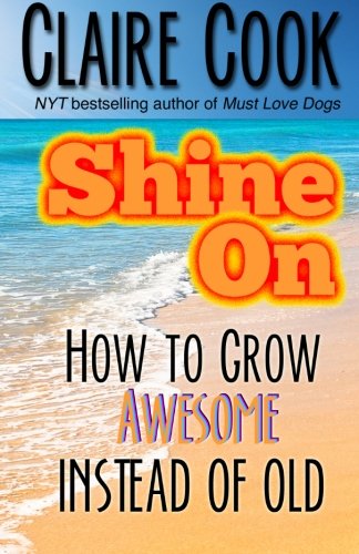 Shine On: How To Grow Awesome Instead of Old