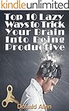 Brain Training: Top 10 Lazy Ways To Trick Your Brain Into Being Productive