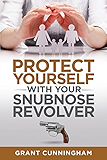 Protect Yourself With Your Snubnose Revolver