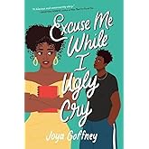 Excuse Me While I Ugly Cry