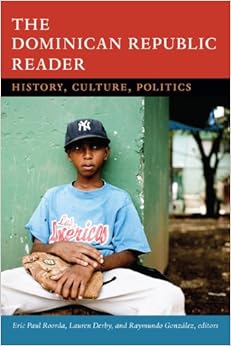 The Dominican Republic Reader: History, Culture, Politics (The Latin America Readers) The Dominican Republic Reader: History, Culture, Politics (The Latin America Readers)