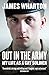 Out in the Army: My Life as a Gay Soldier by James Wharton