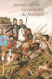 La conquête du Mexique (Poche / Littérature et voyages) (French Edition) by Hernan Cortes, Bernard Grunberg