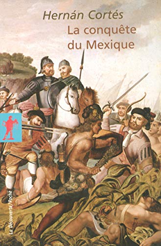 La conquête du Mexique (Poche / Littérature et voyages) (French Edition) by Hernan Cortes, Bernard Grunberg