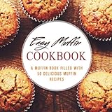 Easy Muffin Cookbook: A Muffin Book Filled With 50 Delicious Muffin Recipes (2nd Edition) by BookSumo Press