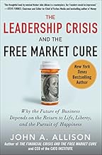 The Leadership Crisis and the Free Market Cure: Why the Future of Business Depends on the Return to Life, Liberty, and the Pursuit of Happiness