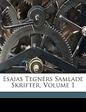 Esaias Tegnérs Samlade Skrifter, Volume 1 (Swedish Edition) by 