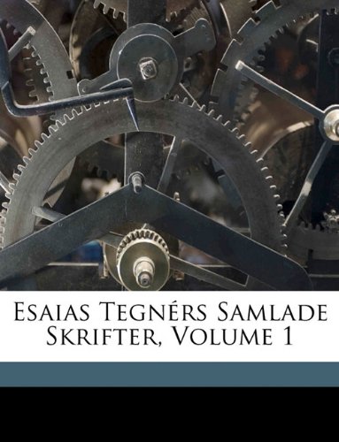 Esaias Tegnérs Samlade Skrifter, Volume 1 (Swedish Edition) by Esaias Tegnér