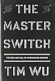 The Master Switch: The Rise and Fall of Information Empires (Borzoi Books)