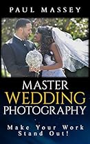Master Wedding Photography - Make Your Work Stand Out! Master Wedding Photography - Make Your Work Stand Out!