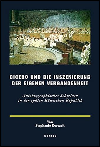 Cicero Und Die Inszenierung Der Eigenen Vergangenheit Autobiographisches Schreiben In Der Spaten Romischen Republik Europaische Geschichtsdarstellungen Amazon De Stephanie Kurczyk Bucher