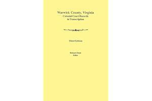 Warwick County, Virginia Colonial Court Records in Transcription. Third Edition
