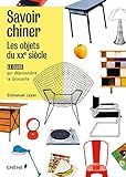Savoir chiner : Les objets du XXIe siècle. Le guide qui dépoussière la brocante by 