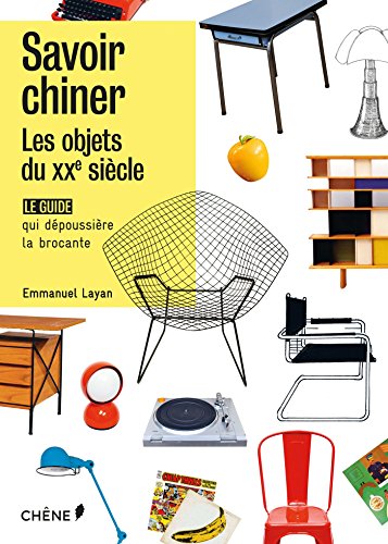 Savoir chiner : Les objets du XXIe siècle. Le guide qui dépoussière la brocante by Emmanuel Layan