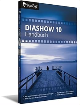 Diashow 10 Handbuch Kompedium Rund Um Aquasoft Diashow 10 Und Stages Mit Anleitungen Und Beispielen Amazon De Aquasoft Gmbh Bucher