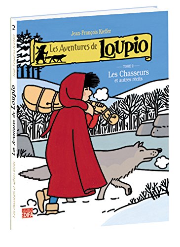 Les Aventures de Loupio, tome 2 : Les Chasseurs et Autres récits by Jean-François Kieffer