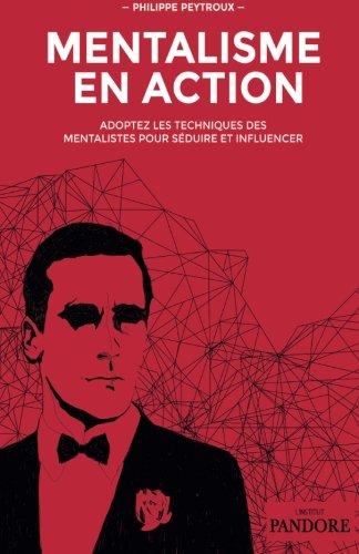 Mentalisme en Action: Adoptez les techniques des mentalistes pour séduire et influencer (French Edition)