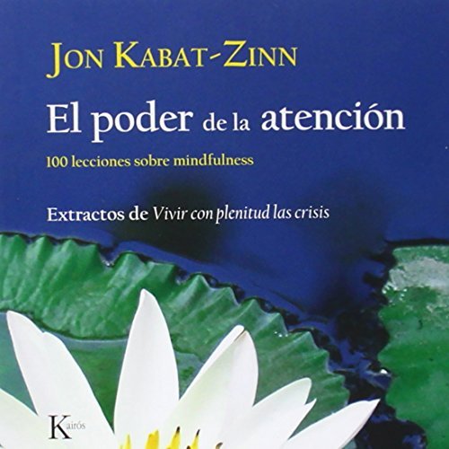 El poder de la atenci?n: 100 lecciones sobre mindfulness: Extractos de Vivir con plenitud las crisis (Spanish Edition) by Jon Kabat-Zinn (2011-04-01)
